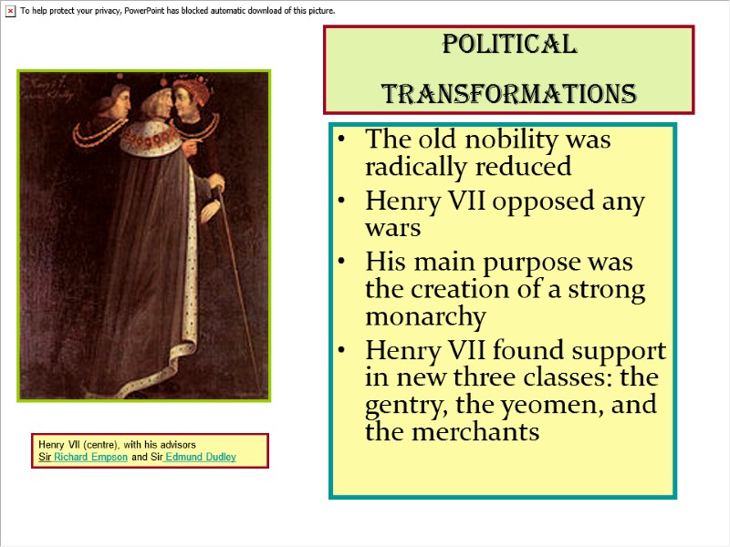 Political transformations  The old nobility was radically reduced  Henry VII opposed any